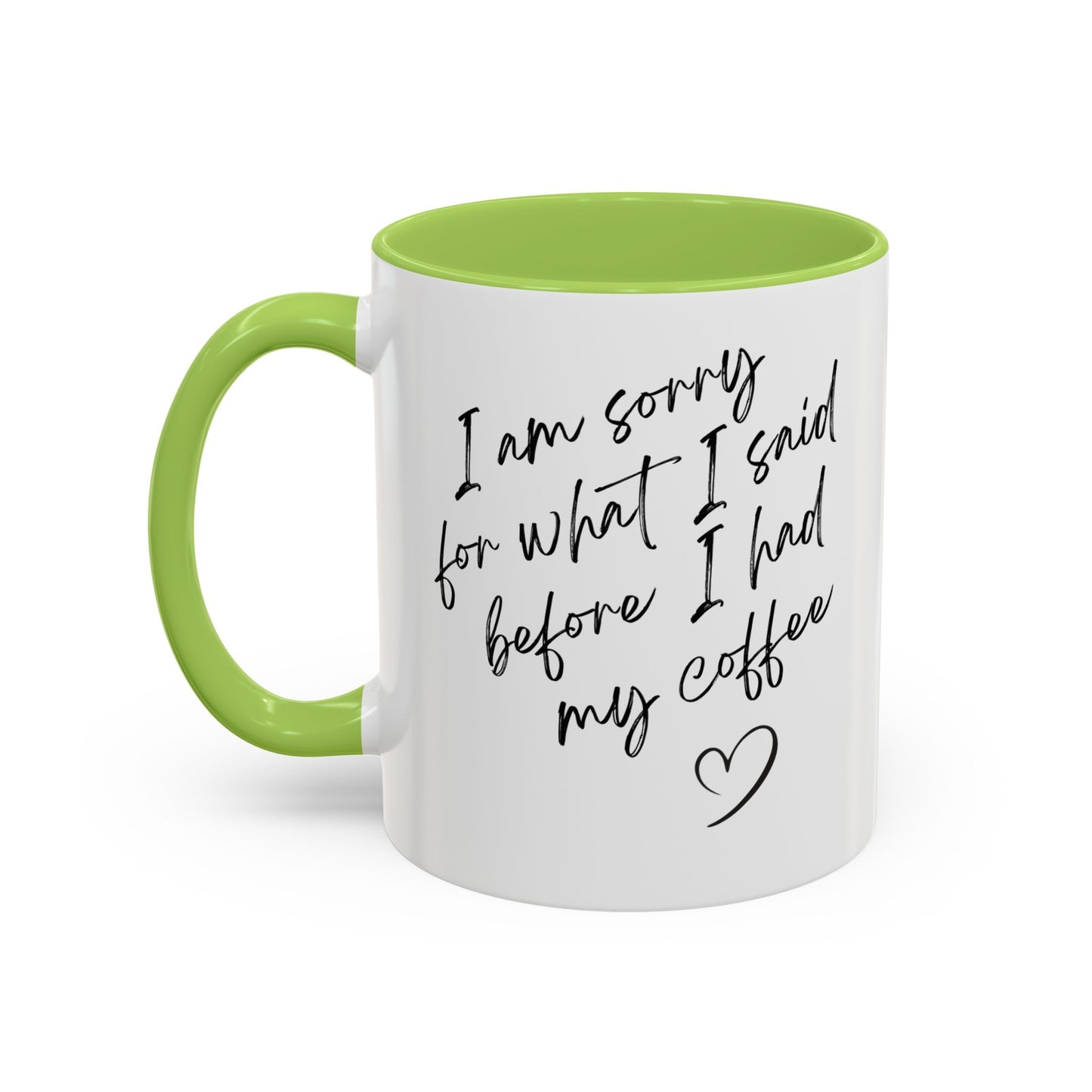 Coffee Mug — “I’m Sorry For What I Said Before I Had My Coffee” Accent Mug