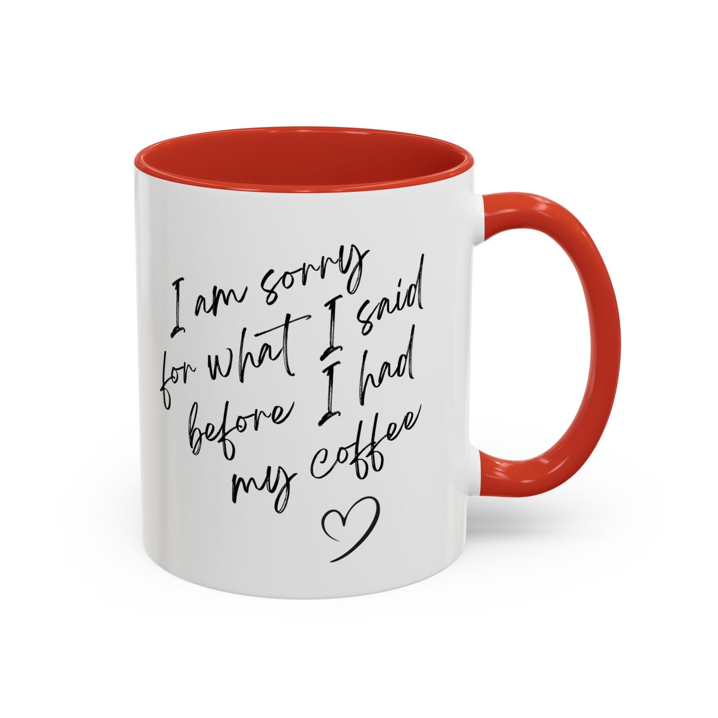 Coffee Mug — “I’m Sorry For What I Said Before I Had My Coffee” Accent Mug