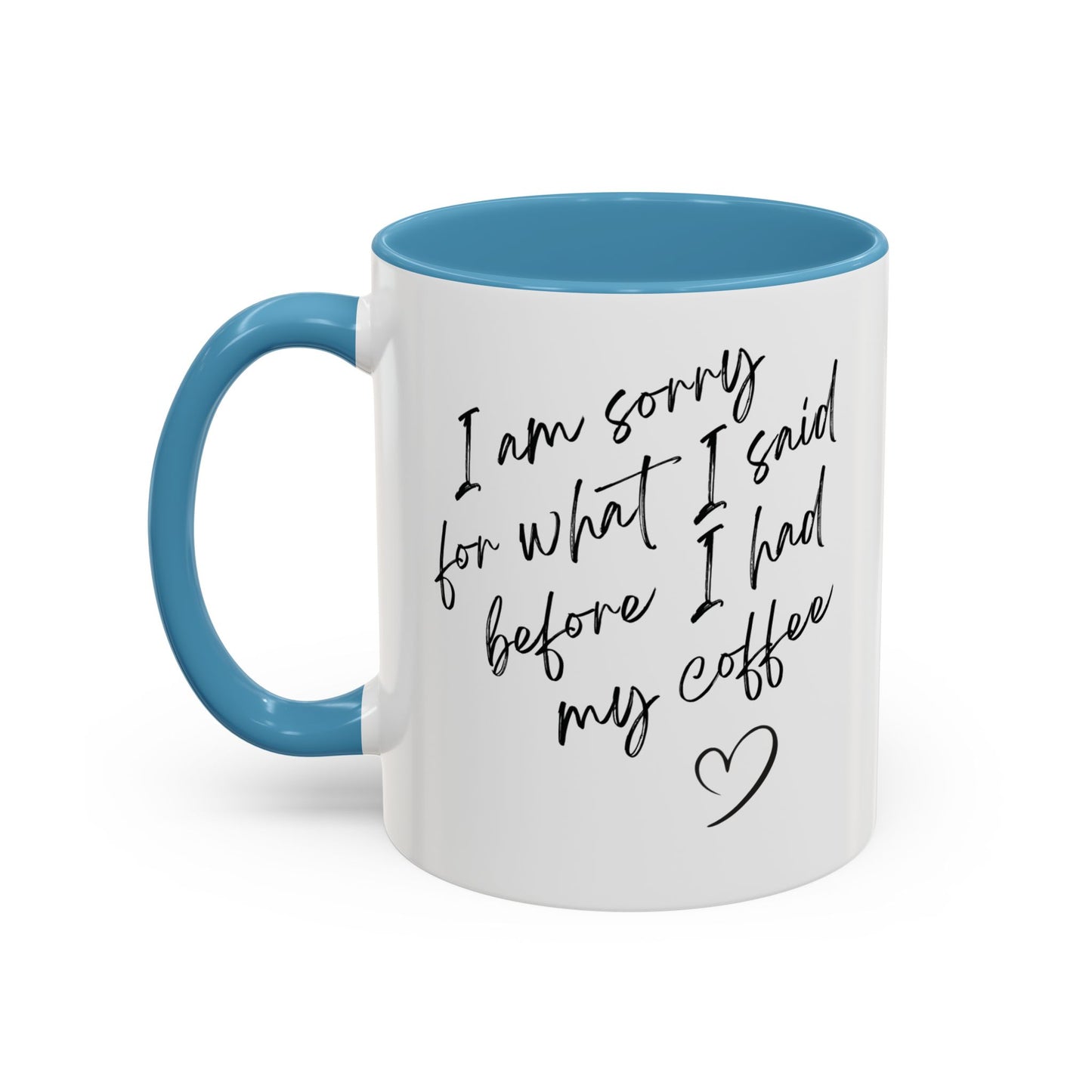 Coffee Mug — “I’m Sorry For What I Said Before I Had My Coffee” Accent Mug