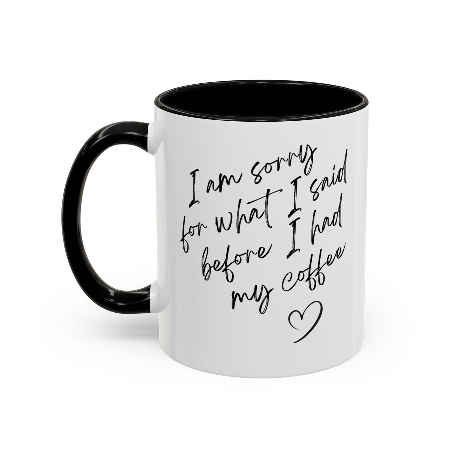 Coffee Mug — “I’m Sorry For What I Said Before I Had My Coffee” Accent Mug