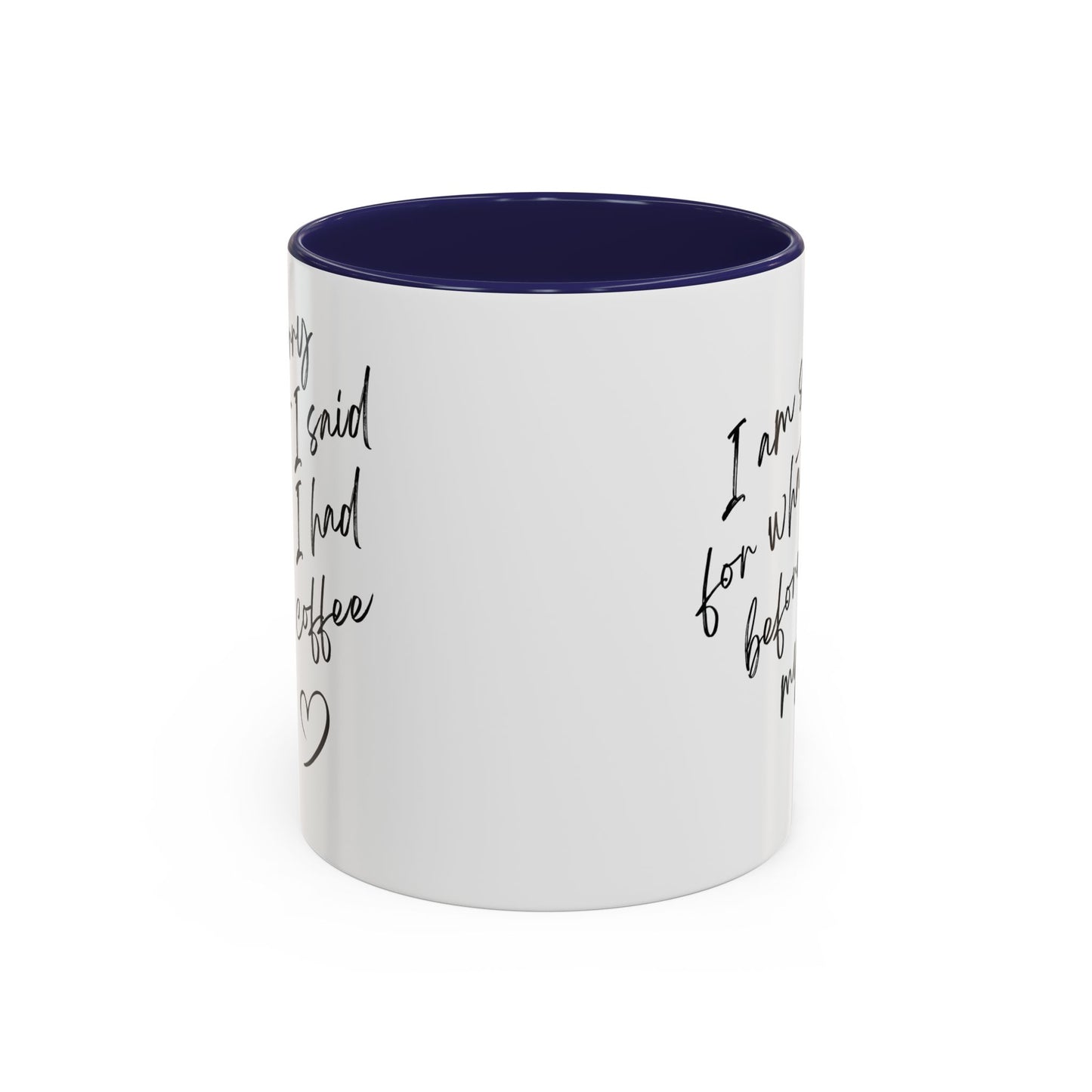 Coffee Mug — “I’m Sorry For What I Said Before I Had My Coffee” Accent Mug