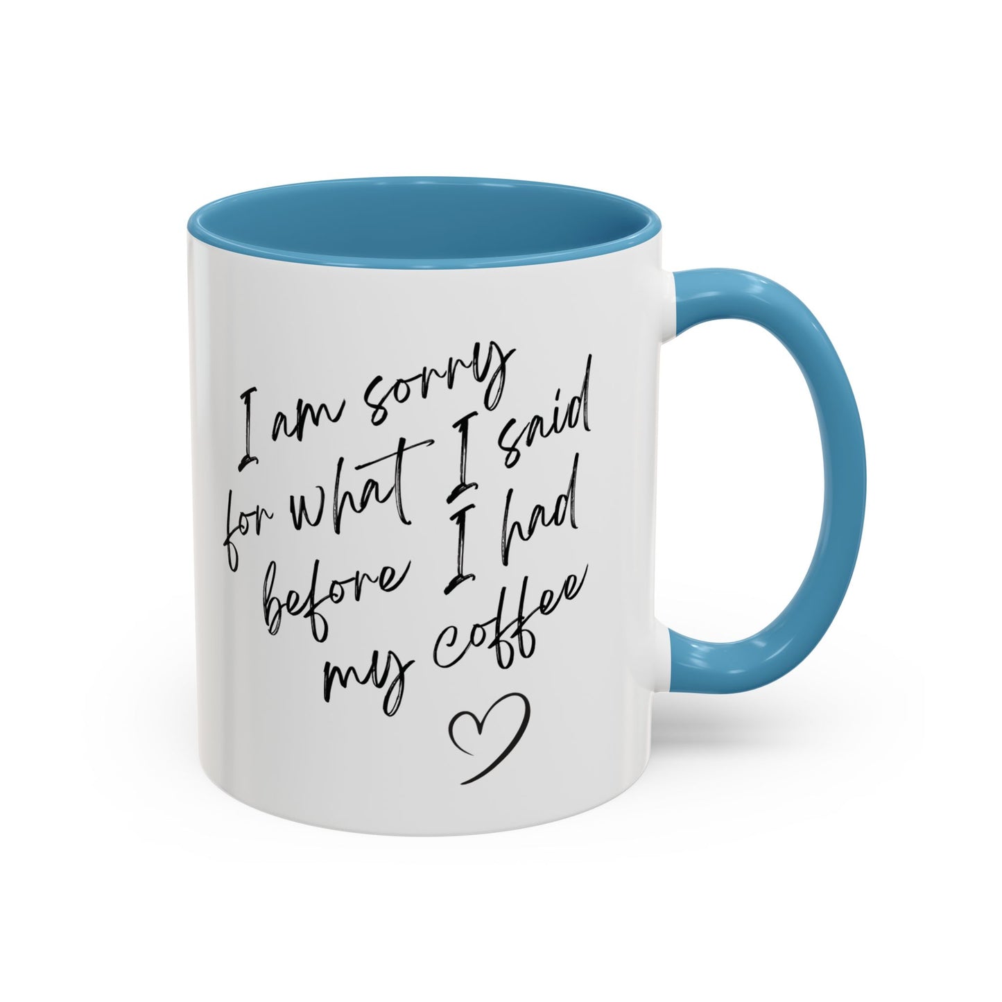 Coffee Mug — “I’m Sorry For What I Said Before I Had My Coffee” Accent Mug