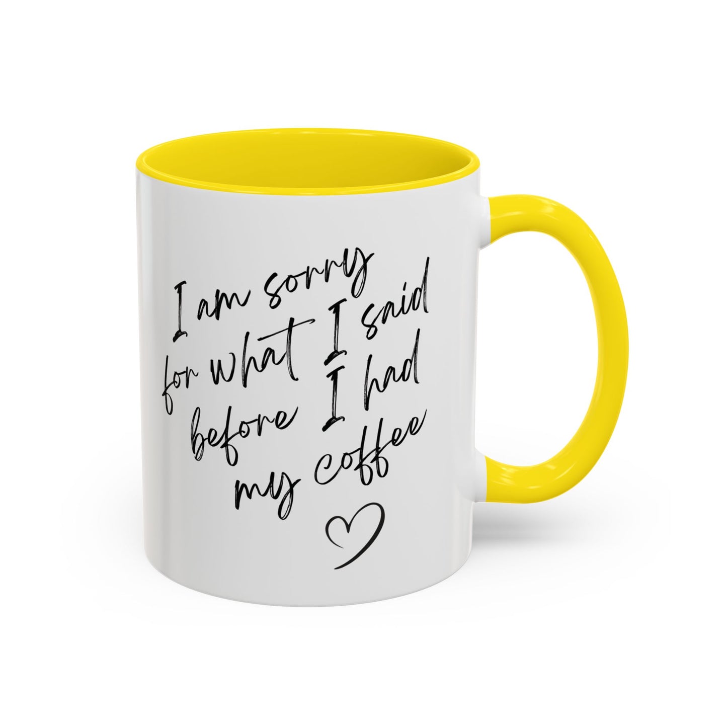 Coffee Mug — “I’m Sorry For What I Said Before I Had My Coffee” Accent Mug