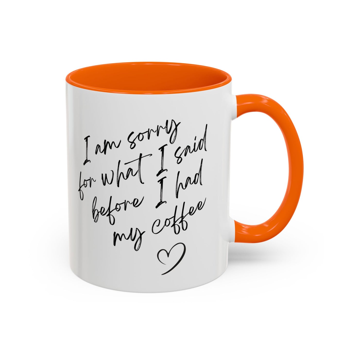 Coffee Mug — “I’m Sorry For What I Said Before I Had My Coffee” Accent Mug