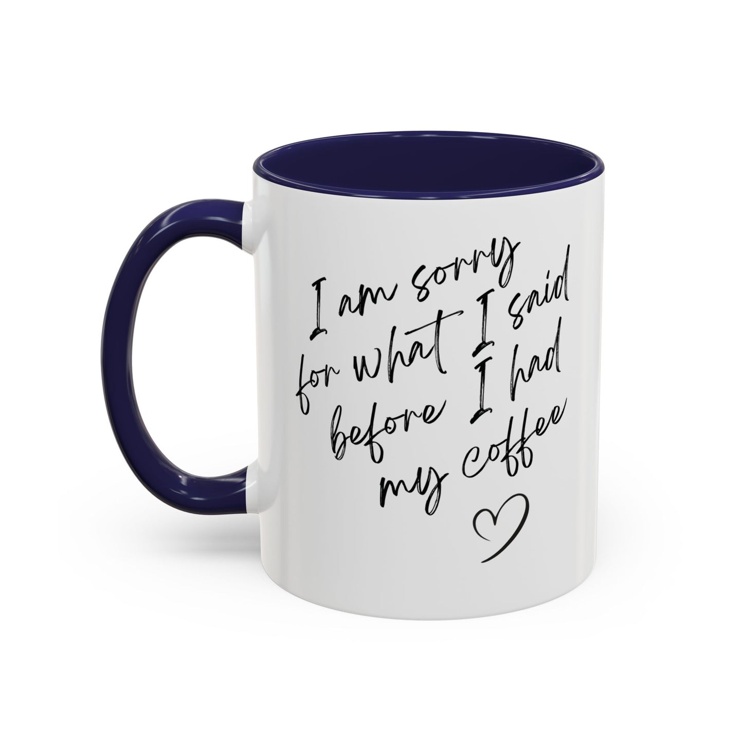 Coffee Mug — “I’m Sorry For What I Said Before I Had My Coffee” Accent Mug