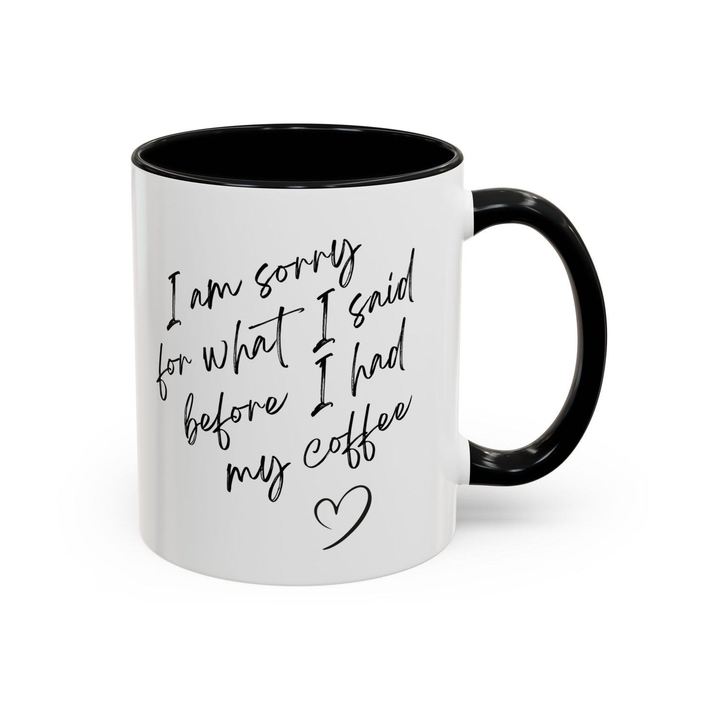 Coffee Mug — “I’m Sorry For What I Said Before I Had My Coffee” Accent Mug