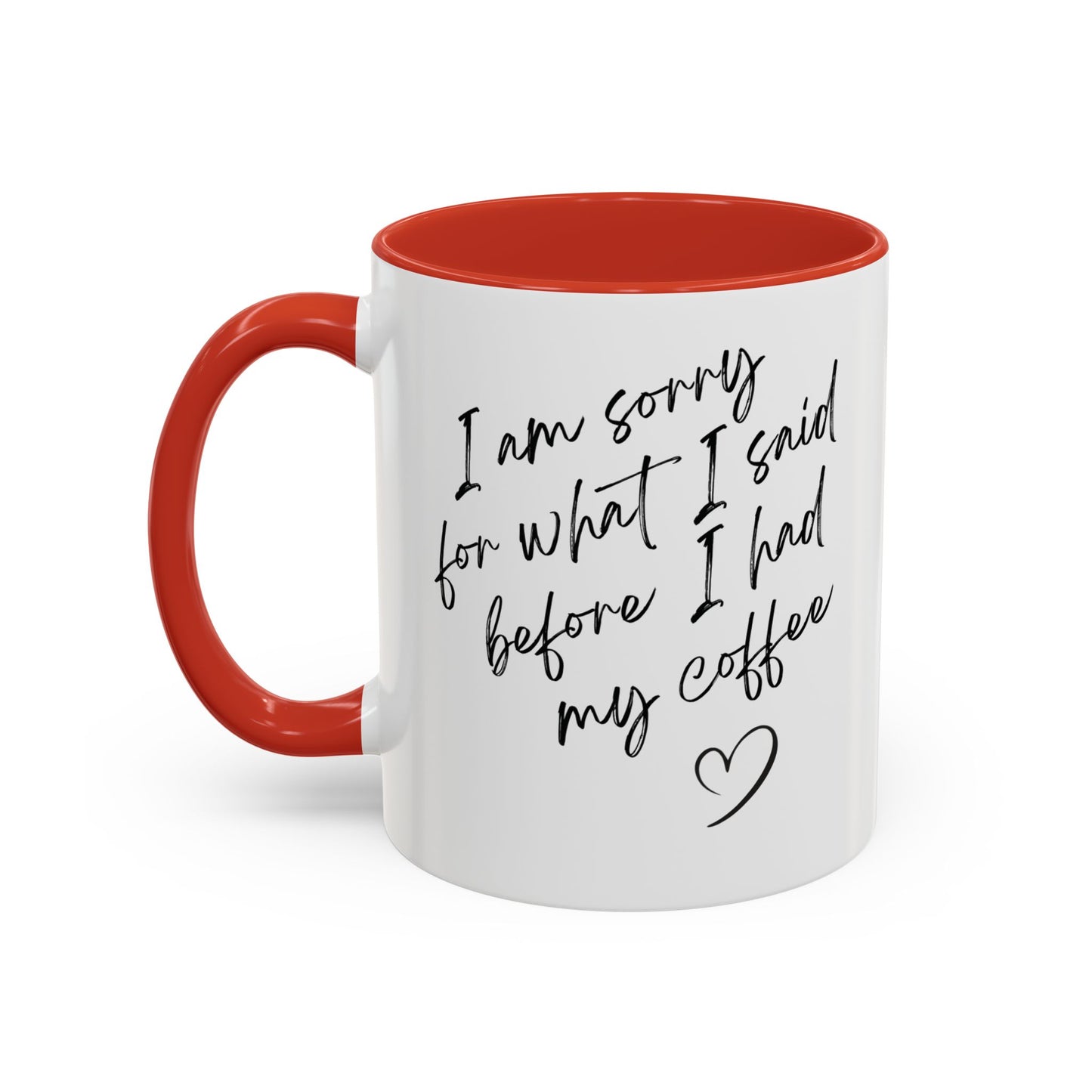 Coffee Mug — “I’m Sorry For What I Said Before I Had My Coffee” Accent Mug