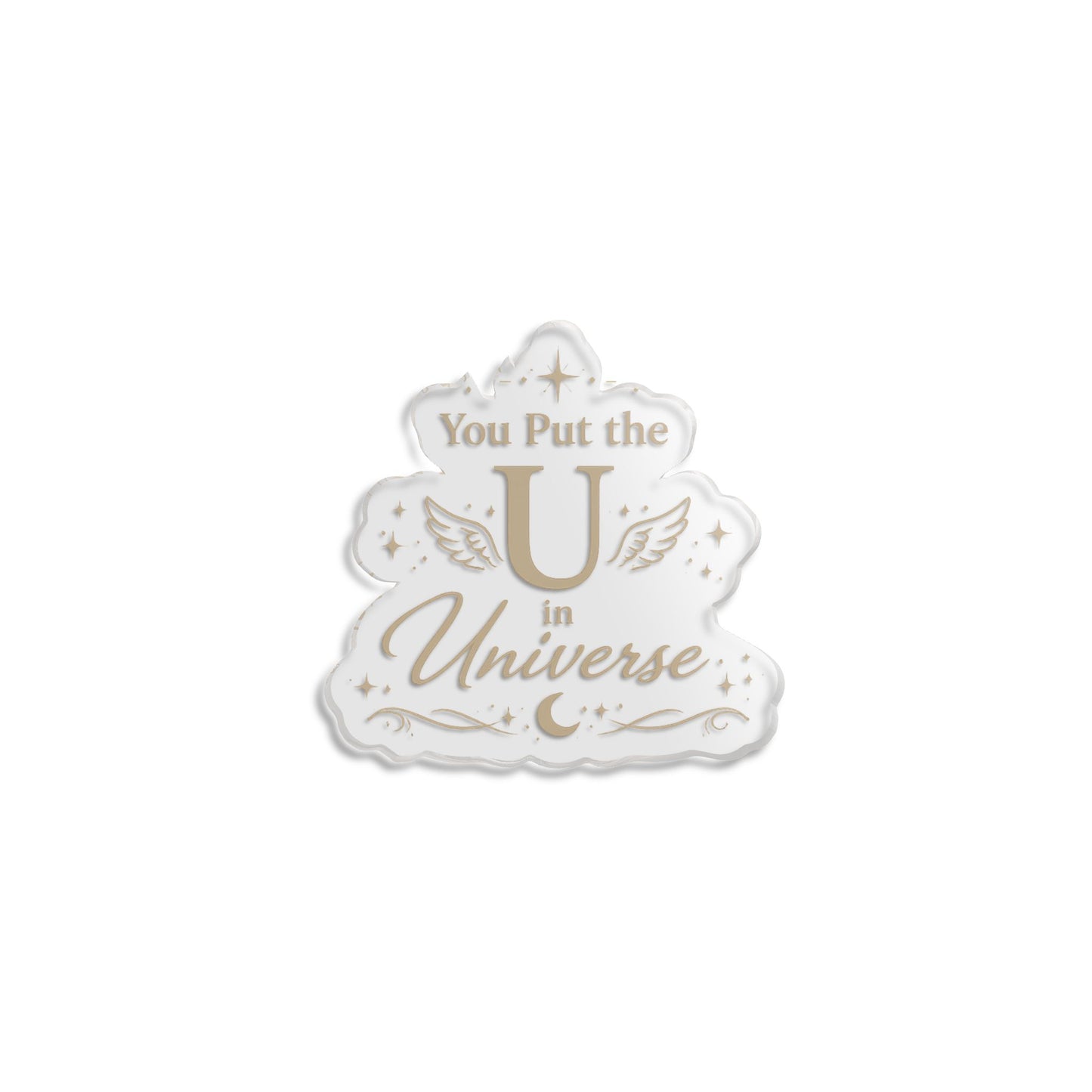You Put the U in Universe Acrylic Plaque - Custom Cut Decorative Statue