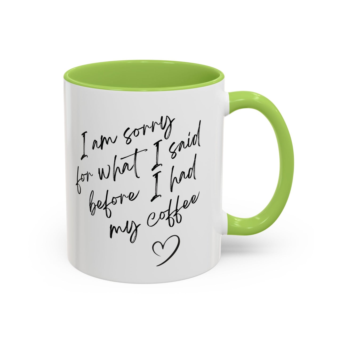 Coffee Mug — “I’m Sorry For What I Said Before I Had My Coffee” Accent Mug