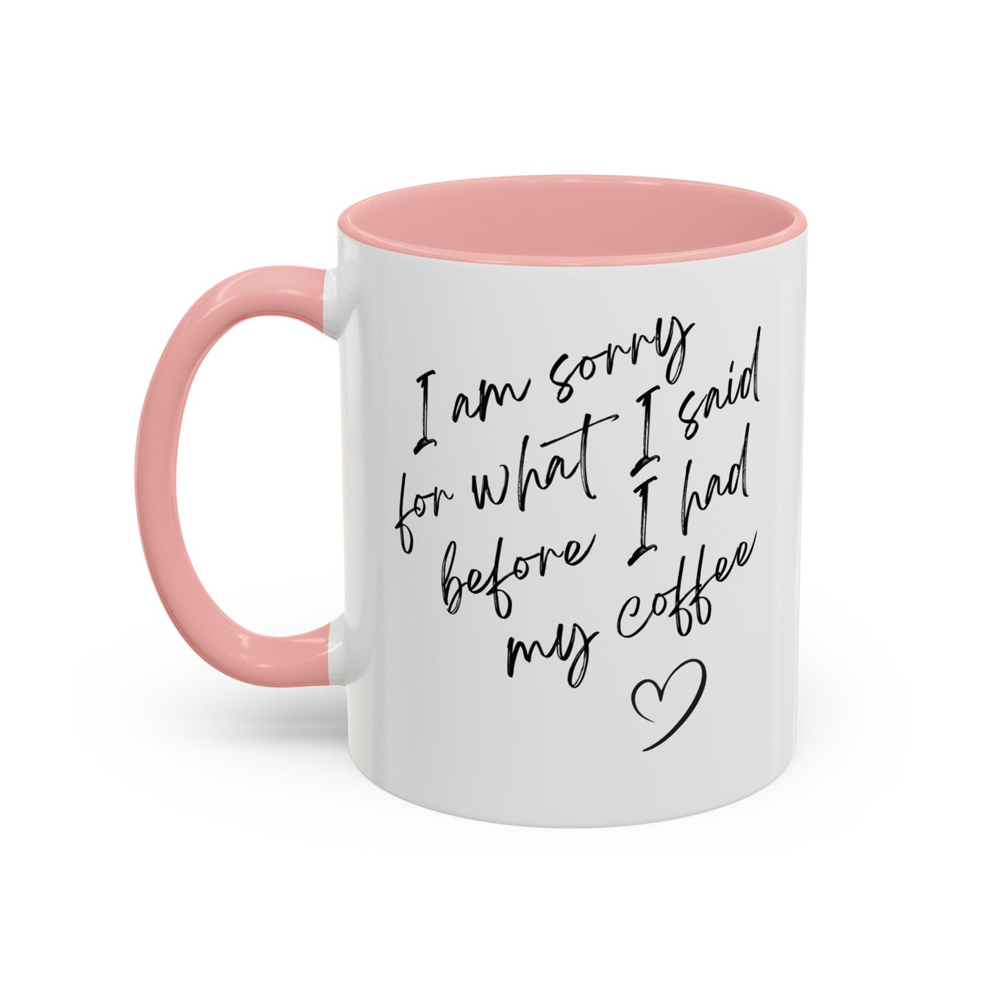 Coffee Mug — “I’m Sorry For What I Said Before I Had My Coffee” Accent Mug