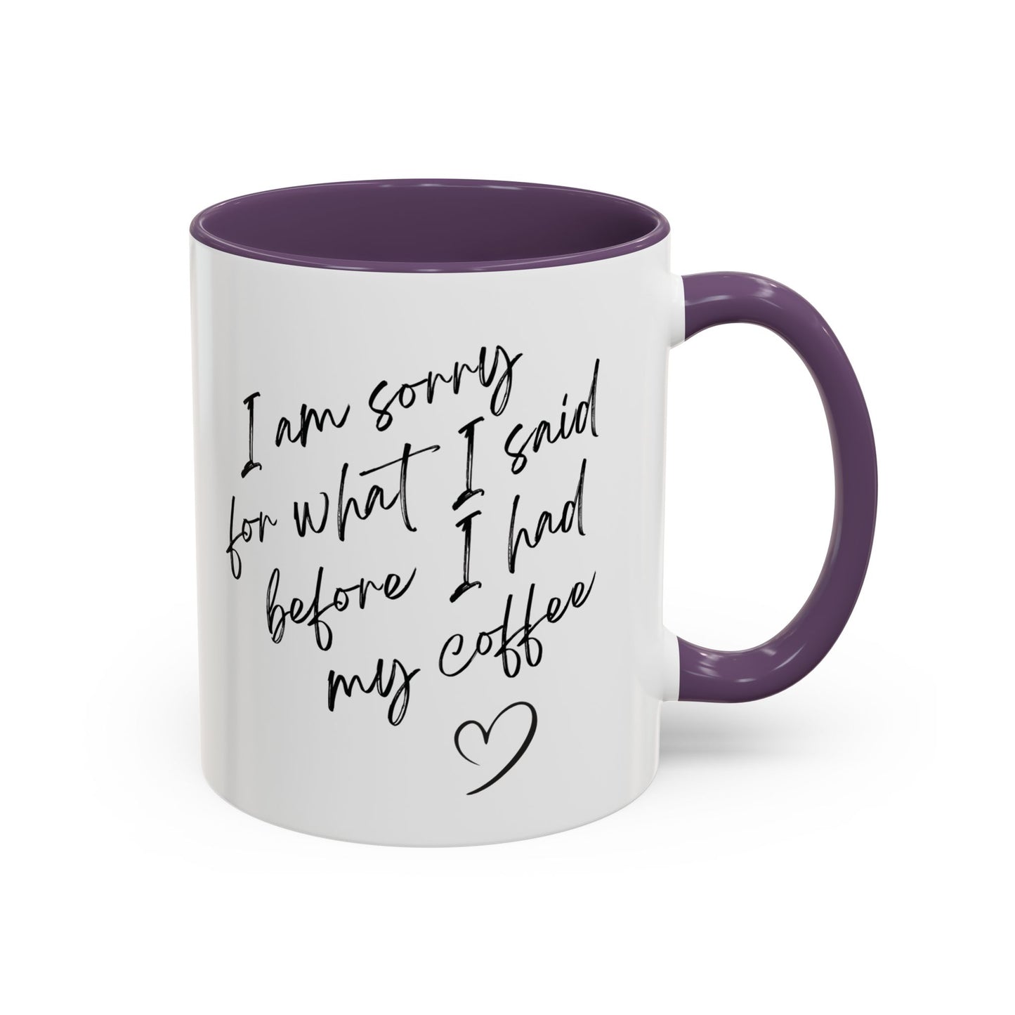 Coffee Mug — “I’m Sorry For What I Said Before I Had My Coffee” Accent Mug