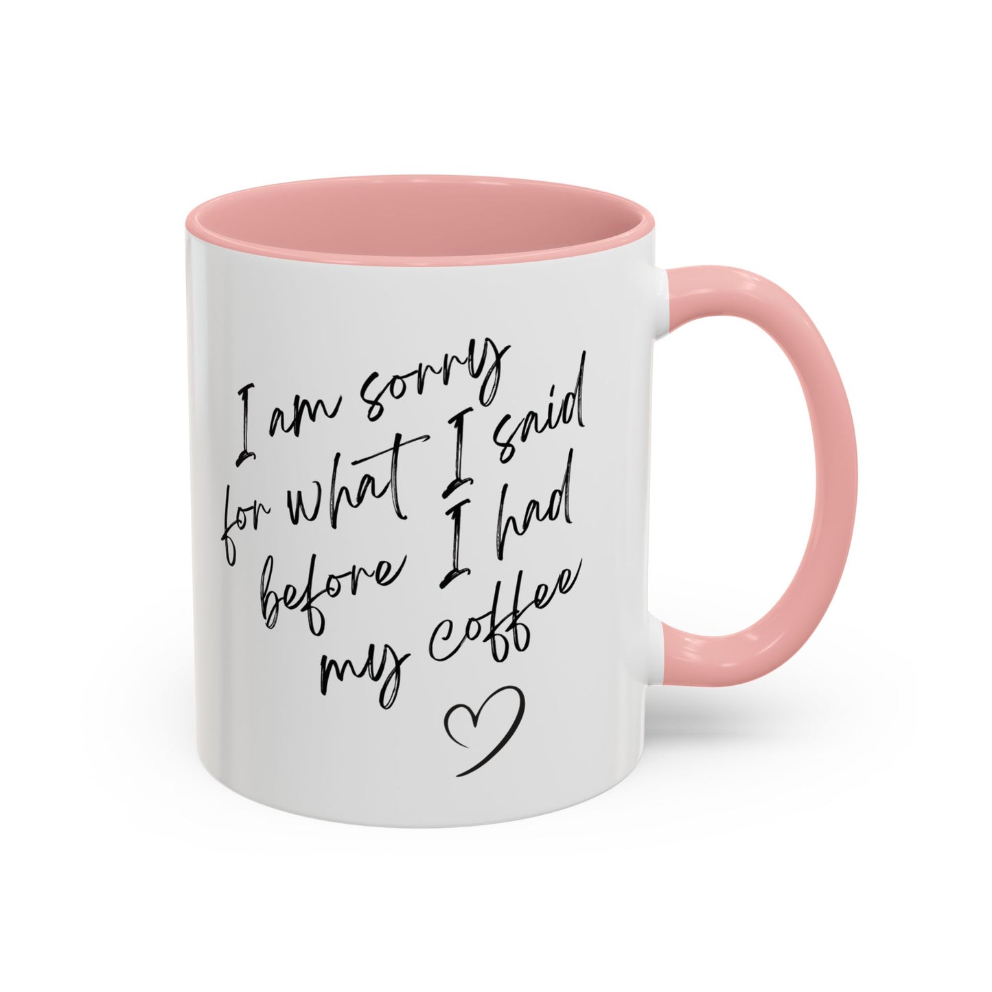 Coffee Mug — “I’m Sorry For What I Said Before I Had My Coffee” Accent Mug