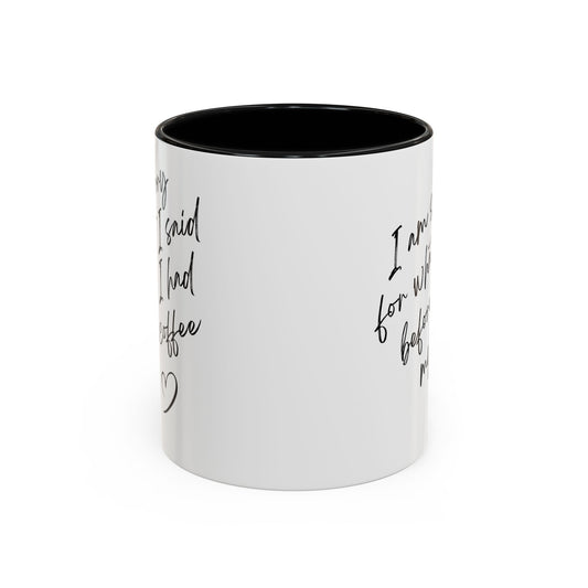 Coffee Mug — “I’m Sorry For What I Said Before I Had My Coffee” Accent Mug