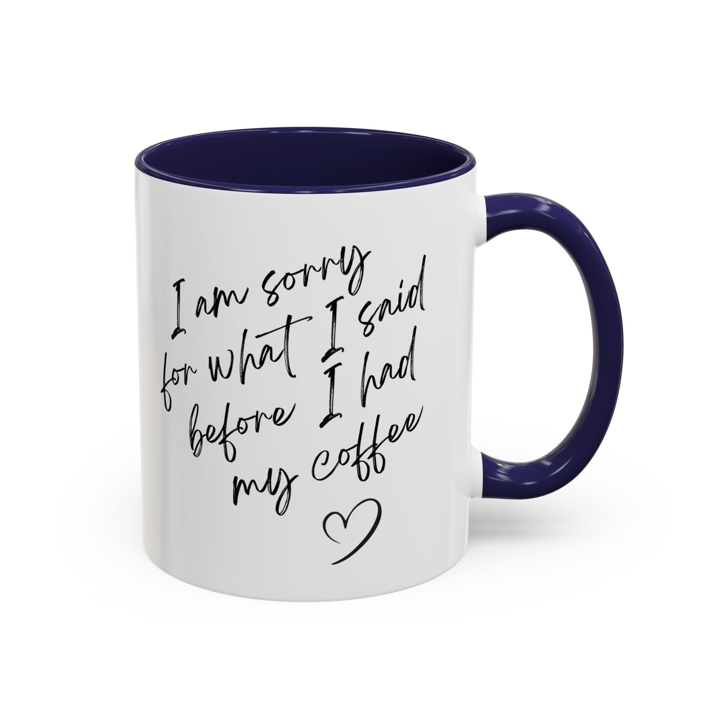 Coffee Mug — “I’m Sorry For What I Said Before I Had My Coffee” Accent Mug