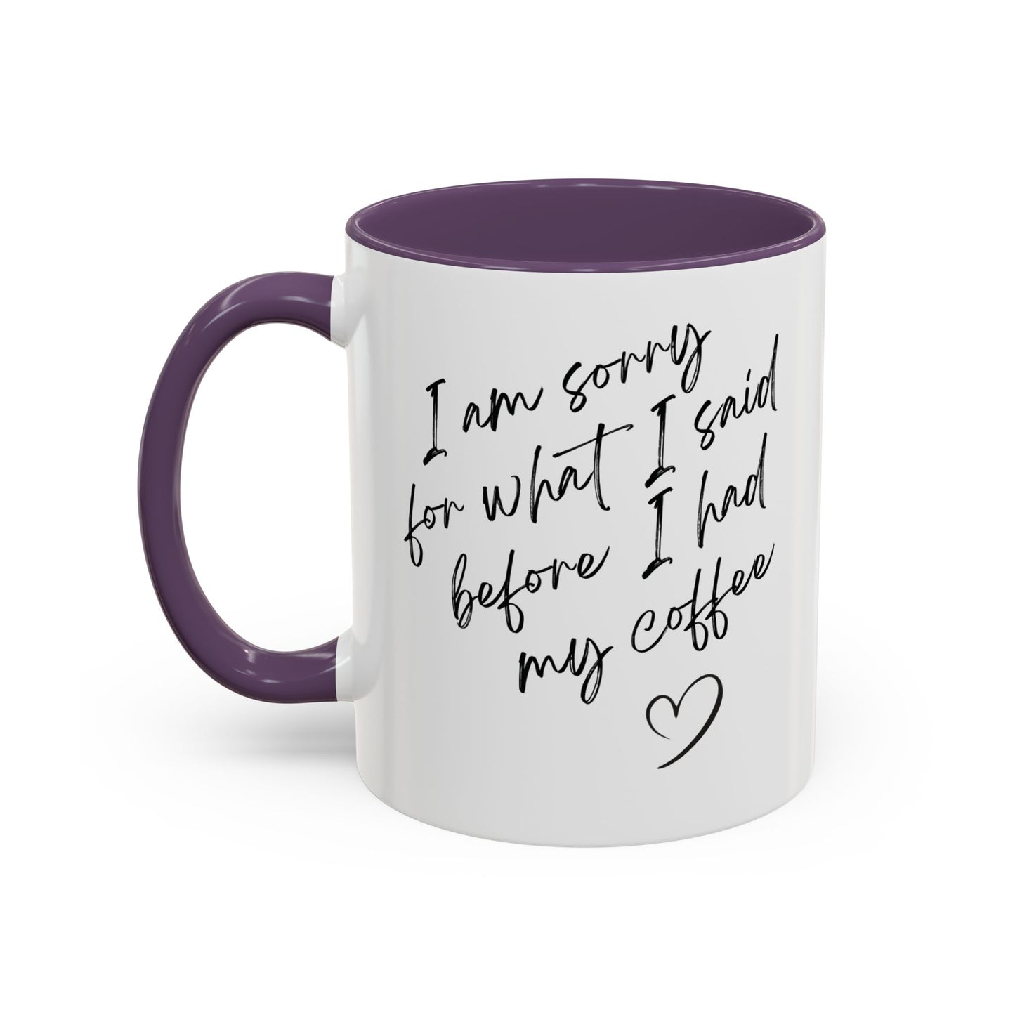 Coffee Mug — “I’m Sorry For What I Said Before I Had My Coffee” Accent Mug