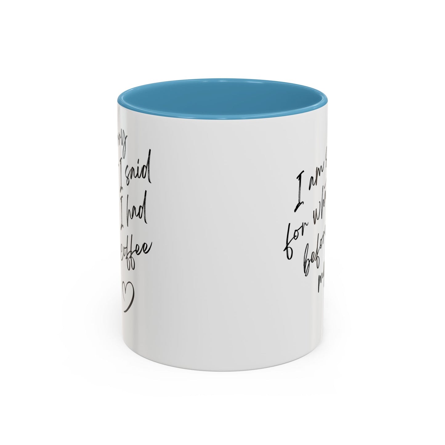 Coffee Mug — “I’m Sorry For What I Said Before I Had My Coffee” Accent Mug