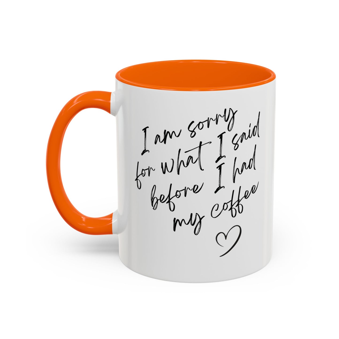 Coffee Mug — “I’m Sorry For What I Said Before I Had My Coffee” Accent Mug