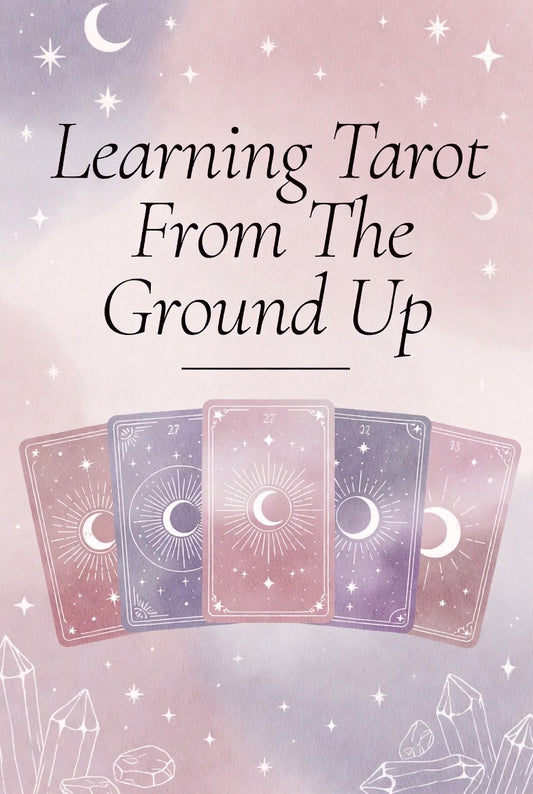 Learning Tarot From The Ground Up 🌙✨